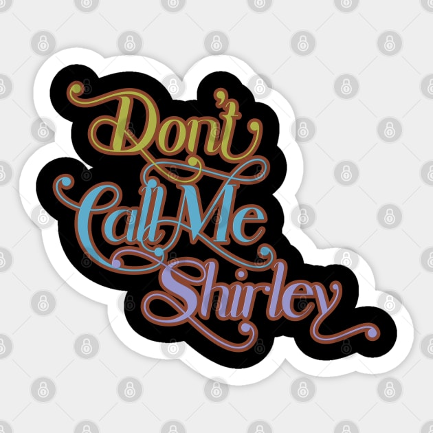 Don't Call Me Shirley Sticker by DanielLiamGill